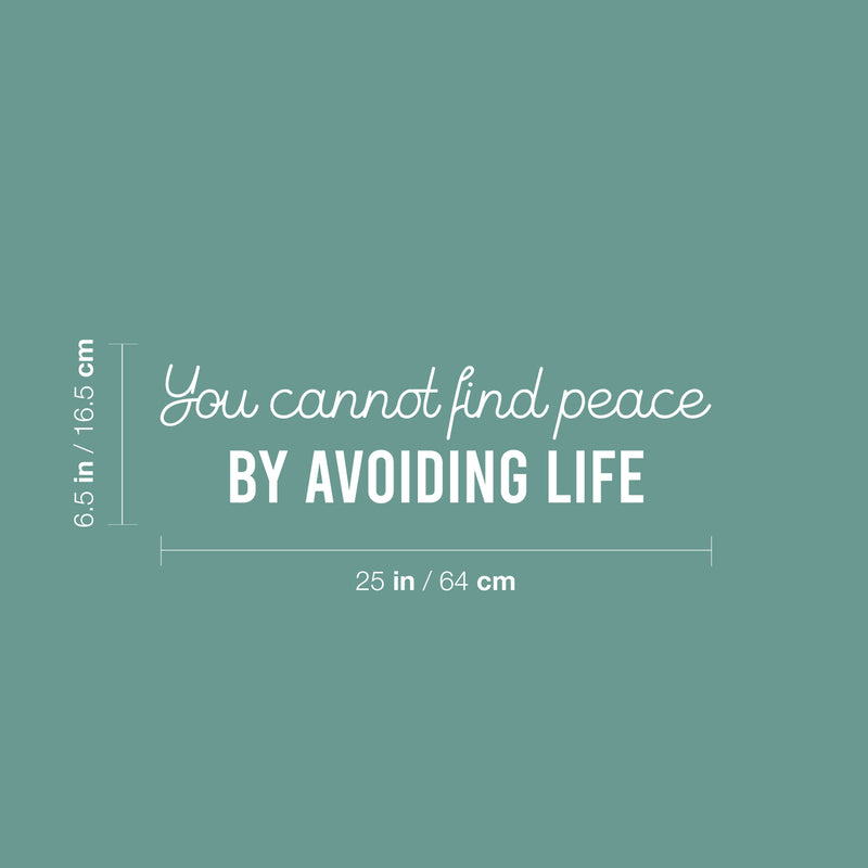 Vinyl Wall Art Decal - You Cannot Find Peace By Avoiding Life - 6.5" x 25" - Inspiring Optimistic Self Esteem Quote Sticker For Bedroom Living Room  School Office Coffee Shop Decor 4