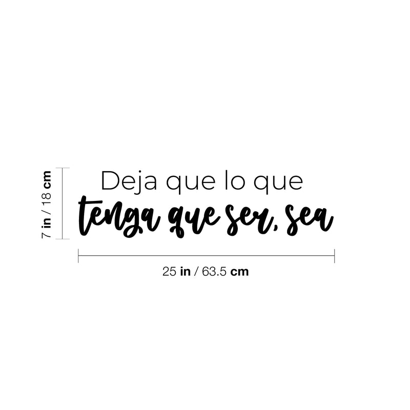 Vinyl Wall Art Decal - Deja Que Lo Que Tenga Que Ser; Sea / Let What Has To Be; Be - 7" x 25" - Inspiring Optimistic Spanish Quote Sticker For Home Office Storefront Coffee Shop Decor 4