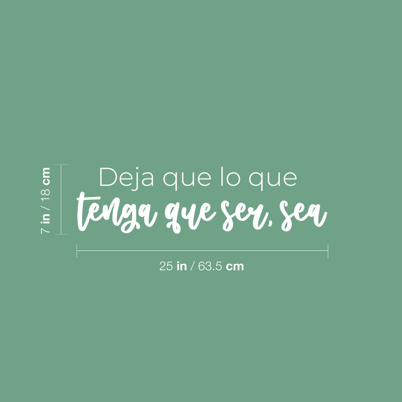 Vinyl Wall Art Decal - Deja Que Lo Que Tenga Que Ser; Sea / Let What Has To Be; Be - 7" x 25" - Inspiring Optimistic Spanish Quote Sticker For Home Office Storefront Coffee Shop Decor 4