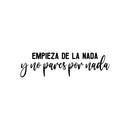 Vinyl Wall Art Decal - Empieza De La Nada Y No Pares Por Nada / Start From Nothing And Don't Stop For Nothing - 8. Positive Spanish Quote Sticker For Office Gym Fitness Decor 1
