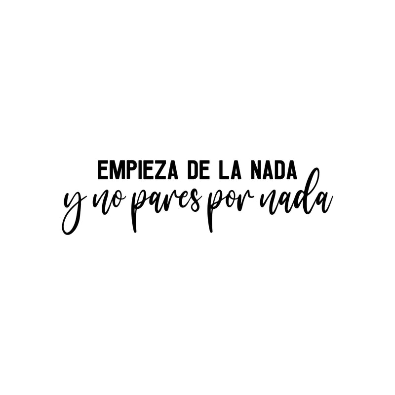 Vinyl Wall Art Decal - Empieza De La Nada Y No Pares Por Nada / Start From Nothing And Don't Stop For Nothing - 8.5" x 30" - Positive Spanish Quote Sticker For Office Gym Fitness Decor 1
