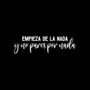 Vinyl Wall Art Decal - Empieza De La Nada Y No Pares Por Nada / Start From Nothing And Don't Stop For Nothing - 8.5" x 30" - Positive Spanish Quote Sticker For Office Gym Fitness Decor 1