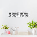 Vinyl Wall Art Decal - I'm Gonna Get Everything Meant For Me - Inspiring Positive Self Esteem Quote Sticker For Home Bedroom Closet School Office Coffee Shop Decor 2
