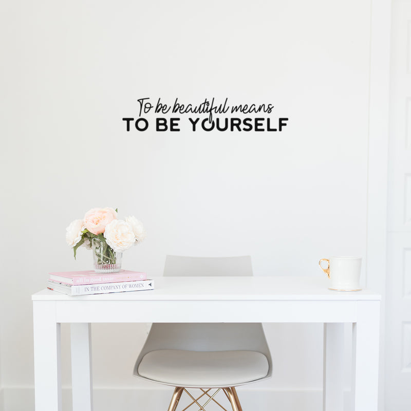 Vinyl Wall Art Decal - To Be Beautiful Means To Be Yourself - 5" x 25" - Inspiring Lovely Self Esteem Quote Sticker For Home Bedroom Closet Living Room Office Coffee Shop Decor 2