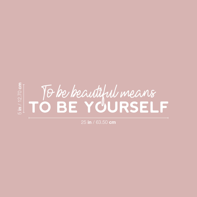 Vinyl Wall Art Decal - To Be Beautiful Means To Be Yourself - 5" x 25" - Inspiring Lovely Self Esteem Quote Sticker For Home Bedroom Closet Living Room Office Coffee Shop Decor 4