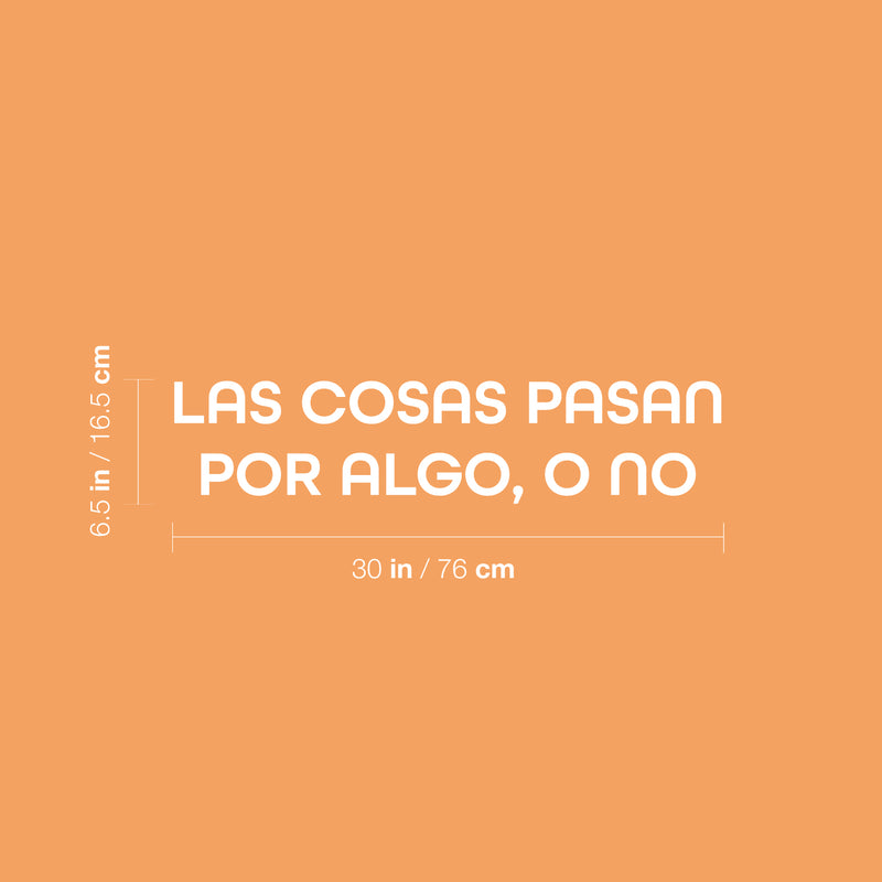 Vinyl Wall Art Decal - Las Cosas Pasan Por Algo; O No / Things Happen For Something; Or Not - 6.5" x 30" - Inspiring Optimistic Spanish Quote Sticker For Home School Office Decor 4