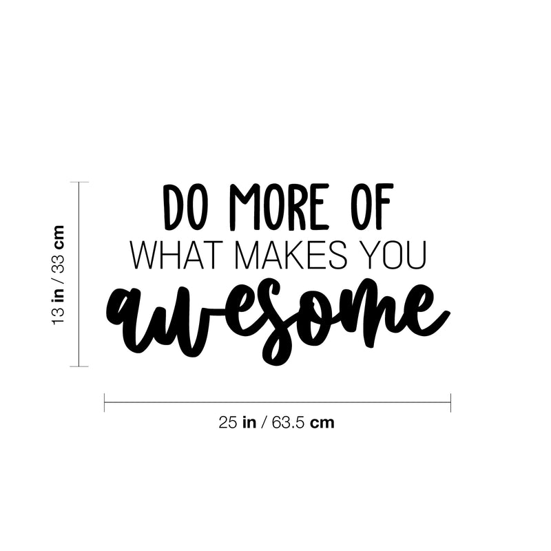 Vinyl Wall Art Decal - Do More Of What Makes You Awesome - 13" x 25" - Inspiring Lovely Self Esteem Quote Sticker For Home Bedroom Closet Living Room Office Coffee Shop Decor 4