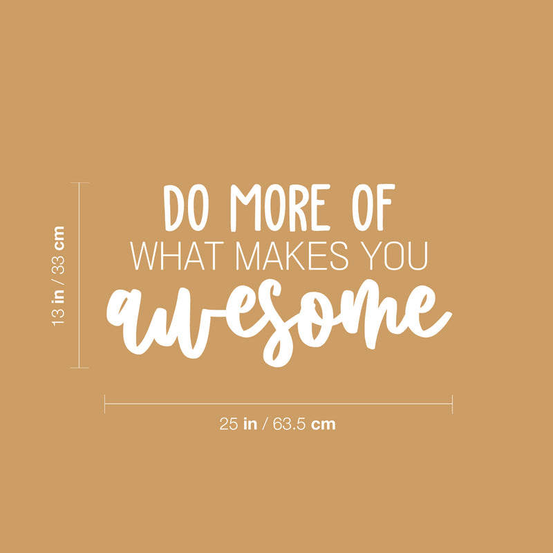 Vinyl Wall Art Decal - Do More Of What Makes You Awesome - 13" x 25" - Inspiring Lovely Self Esteem Quote Sticker For Home Bedroom Closet Living Room Office Coffee Shop Decor 4