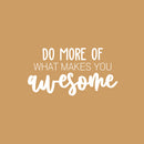 Vinyl Wall Art Decal - Do More Of What Makes You Awesome - 13" x 25" - Inspiring Lovely Self Esteem Quote Sticker For Home Bedroom Closet Living Room Office Coffee Shop Decor 2