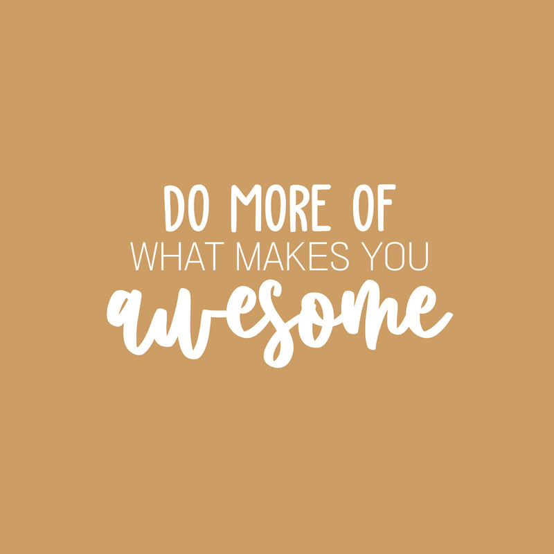 Vinyl Wall Art Decal - Do More Of What Makes You Awesome - 13" x 25" - Inspiring Lovely Self Esteem Quote Sticker For Home Bedroom Closet Living Room Office Coffee Shop Decor 2