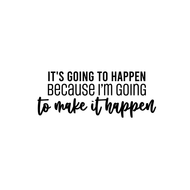 Vinyl Wall Art Decal - It's Going To Happen Because I'm Going To Make It Happen - 10" x 25" - Inspiring Positive Quote Sticker For Bedroom  Living Room School Office Gym Fitness Decor 1