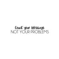 Vinyl Wall Art Decal - Count Your Blessings Not Your Problems - Modern Lovey Optimistic Spiritual Quote Sticker For Home Bedroom Closet Living Room Office Coffee Shop Decor 1