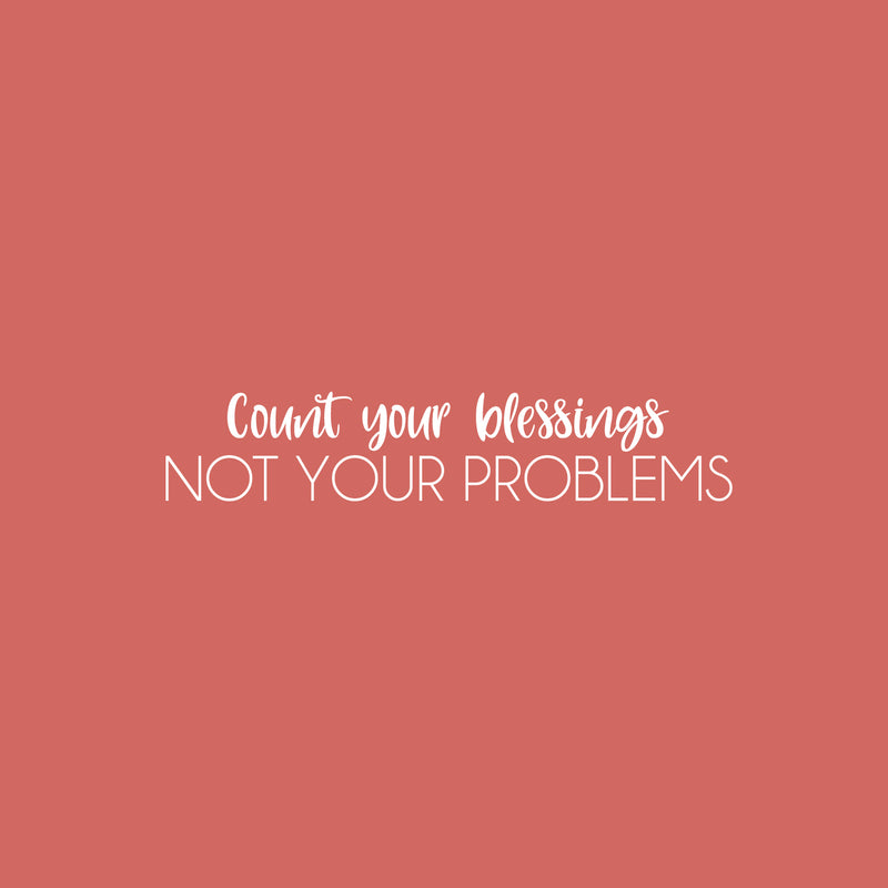 Vinyl Wall Art Decal - Count Your Blessings Not Your Problems - 5" x 25" - Modern Lovey Optimistic Spiritual Quote Sticker For Home Bedroom Closet Living Room Office Coffee Shop Decor 1