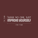 Vinyl Wall Art Decal - Judge No One; Just Improve Yourself - 7" x 30" - Trendy Inspiring Positive Lifestyle Quote Sticker For Bedroom Living Room School Office Gym Fitness Decor 4