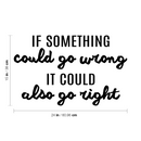 Vinyl Wall Art Decal - If Something Could Go Wrong It Could Also Go Right - Lovely Optimistic Quote Sticker For Home Bedroom Closet Living Room School Office Decor 4