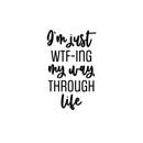 Vinyl Wall Art Decal - I'm Just WTF-ING My Way Through Life - - Trendy Fun Positive Sarcastic Adult Quote Sticker For Office Coffee Shop Storefront Living Room Decor 1