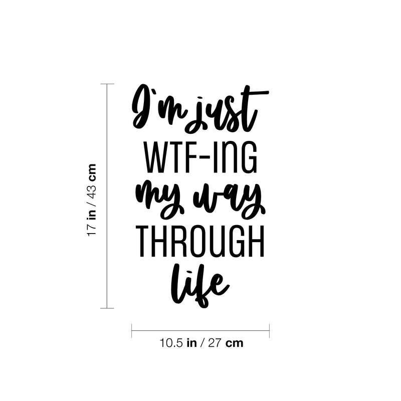 Vinyl Wall Art Decal - I'm Just WTF-ING My Way Through Life - 17" x 10.5" - Trendy Fun Positive Sarcastic Adult Quote Sticker For Office Coffee Shop Storefront Living Room Decor 4