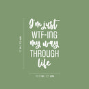 Vinyl Wall Art Decal - I'm Just WTF-ING My Way Through Life - 17" x 10.5" - Trendy Fun Positive Sarcastic Adult Quote Sticker For Office Coffee Shop Storefront Living Room Decor 4