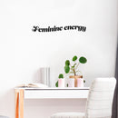 Vinyl Wall Art Decal - Feminine Energy - 4.5" x 18" - Trendy Inspirational Feminism Quote Sticker For Home School Office Living Room Bedroom Makeup Mirror Decor 2
