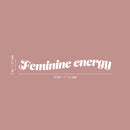 Vinyl Wall Art Decal - Feminine Energy - 4.5" x 18" - Trendy Inspirational Feminism Quote Sticker For Home School Office Living Room Bedroom Makeup Mirror Decor 4