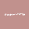 Vinyl Wall Art Decal - Feminine Energy - 4.5" x 18" - Trendy Inspirational Feminism Quote Sticker For Home School Office Living Room Bedroom Makeup Mirror Decor 1