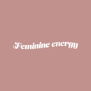 Vinyl Wall Art Decal - Feminine Energy - 4.5" x 18" - Trendy Inspirational Feminism Quote Sticker For Home School Office Living Room Bedroom Makeup Mirror Decor 1
