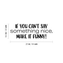 Vinyl Wall Art Decal - If You Can't Say Something Nice; Make It Funny! - 8. Trendy Inspiring Positive Good Vibes Quote Sticker For Bedroom Playroom School Office Decor 4