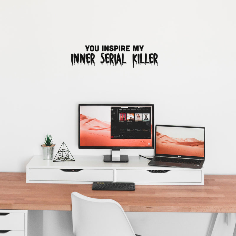 Vinyl Wall Art Decal - You Inspire My Inner Serial Killer - 6. Trendy Funny Sarcastic Adult Joke Quote Sticker For Office Coffee Shop Store Bedroom Living Room Humorous Decor 3