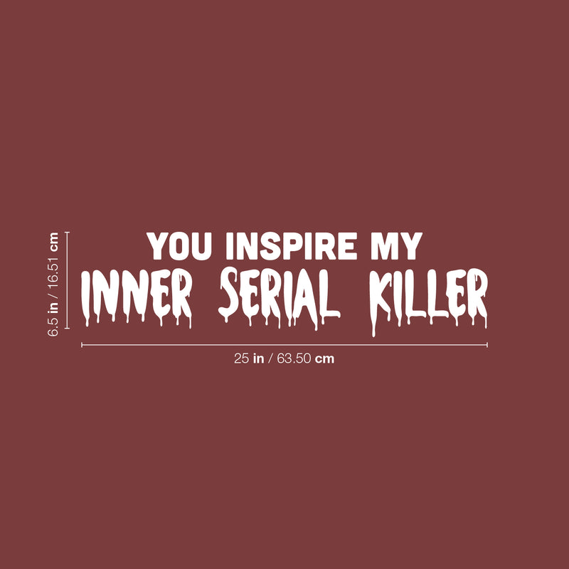 Vinyl Wall Art Decal - You Inspire My Inner Serial Killer - 6.5" x 25" - Trendy Funny Sarcastic Adult Joke Quote Sticker For Office Coffee Shop Store Bedroom Living Room Humorous Decor 4