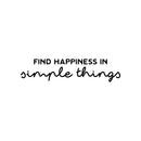 Vinyl Wall Art Decal - Find Happiness In Simple Things - Modern Inspirational Positive Quote Sticker For Home Office Bedroom Living Room Kids Room Coffee Shop Decor 1
