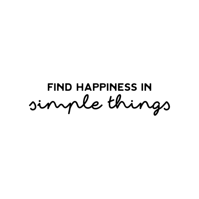 Vinyl Wall Art Decal - Find Happiness In Simple Things - 6" x 25" - Modern Inspirational Positive Quote Sticker For Home Office Bedroom Living Room Kids Room Coffee Shop Decor 1