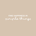 Vinyl Wall Art Decal - Find Happiness In Simple Things - 6" x 25" - Modern Inspirational Positive Quote Sticker For Home Office Bedroom Living Room Kids Room Coffee Shop Decor 1