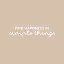 Vinyl Wall Art Decal - Find Happiness In Simple Things - 6" x 25" - Modern Inspirational Positive Quote Sticker For Home Office Bedroom Living Room Kids Room Coffee Shop Decor 1