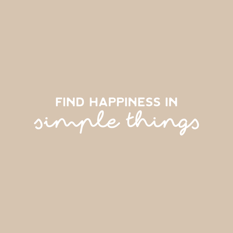 Vinyl Wall Art Decal - Find Happiness In Simple Things - 6" x 25" - Modern Inspirational Positive Quote Sticker For Home Office Bedroom Living Room Kids Room Coffee Shop Decor 1