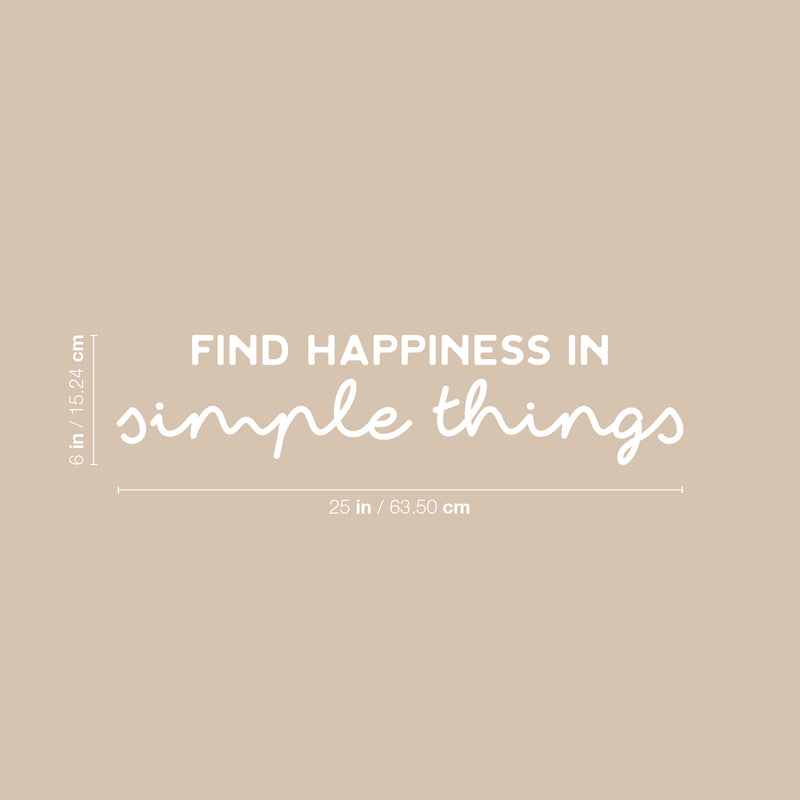 Vinyl Wall Art Decal - Find Happiness In Simple Things - 6" x 25" - Modern Inspirational Positive Quote Sticker For Home Office Bedroom Living Room Kids Room Coffee Shop Decor 4