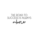 Vinyl Wall Art Decal - The Road To Success Is Always Alone - 8.6" x 25" - Modern Inspirational Goals Quote Sticker For Home School Bedroom Work Office Living Room Classroom Decor 1