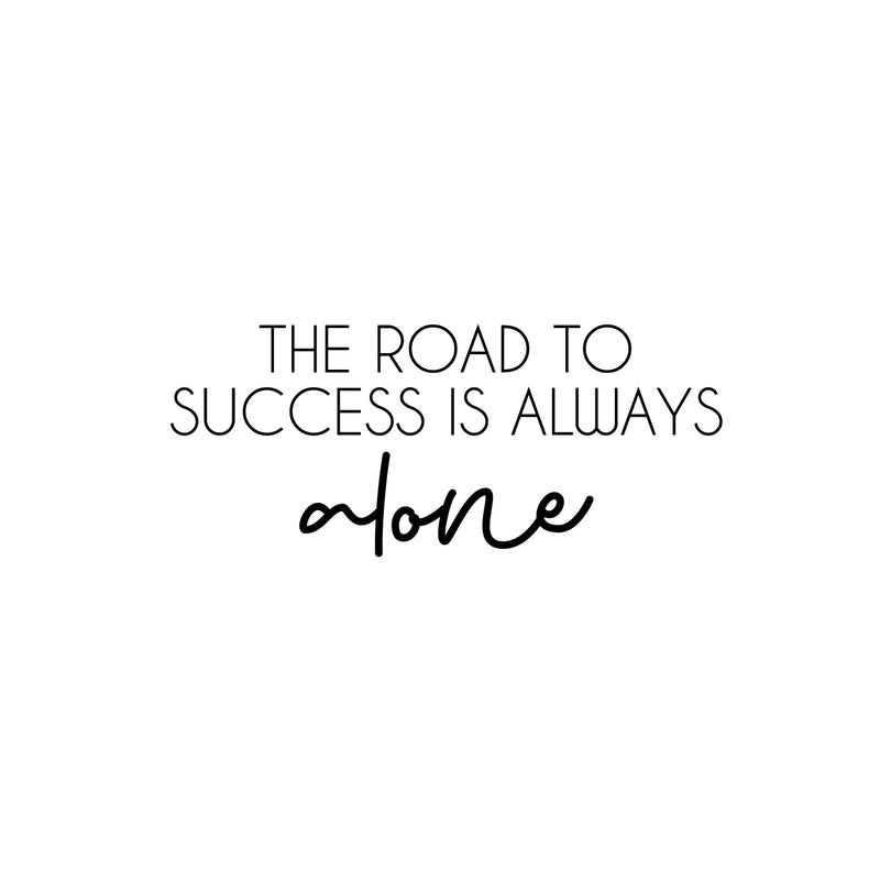 Vinyl Wall Art Decal - The Road To Success Is Always Alone - 8.6" x 25" - Modern Inspirational Goals Quote Sticker For Home School Bedroom Work Office Living Room Classroom Decor 1