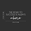 Vinyl Wall Art Decal - The Road To Success Is Always Alone - 8.6" x 25" - Modern Inspirational Goals Quote Sticker For Home School Bedroom Work Office Living Room Classroom Decor 4