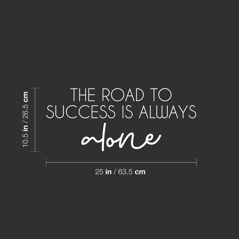 Vinyl Wall Art Decal - The Road To Success Is Always Alone - 8.6" x 25" - Modern Inspirational Goals Quote Sticker For Home School Bedroom Work Office Living Room Classroom Decor 4