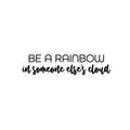 Vinyl Wall Art Decal - Be A Rainbow In Someone Else's Cloud - Trendy Cute Inspirational Quote Sticker For Home Bedroom Kids Room Living Room Playroom Classroom Office Decor 1