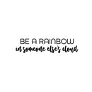 Vinyl Wall Art Decal - Be A Rainbow In Someone Else's Cloud - 6" x 25" - Trendy Cute Inspirational Quote Sticker For Home Bedroom Kids Room Living Room Playroom Classroom Office Decor 1