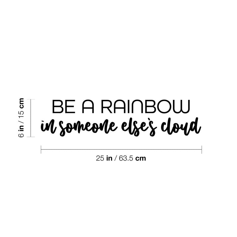 Vinyl Wall Art Decal - Be A Rainbow In Someone Else's Cloud - 6" x 25" - Trendy Cute Inspirational Quote Sticker For Home Bedroom Kids Room Living Room Playroom Classroom Office Decor 4