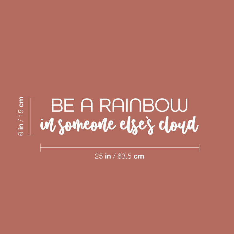 Vinyl Wall Art Decal - Be A Rainbow In Someone Else's Cloud - 6" x 25" - Trendy Cute Inspirational Quote Sticker For Home Bedroom Kids Room Living Room Playroom Classroom Office Decor 4