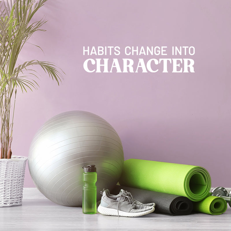 Vinyl Wall Art Decal - Habits Change Into Character - 6.5" x 28" - Modern Inspirational Goals Quote Sticker For Home School Bedroom Work Office Living Room Classroom Decor 3