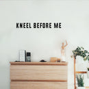 Vinyl Wall Art Decal - Kneel Before Me - Trendy Fun Sarcastic Adult Joke Quote Sticker For Office Coffee Shop Storefront Home Living Room Bedroom Decor 2
