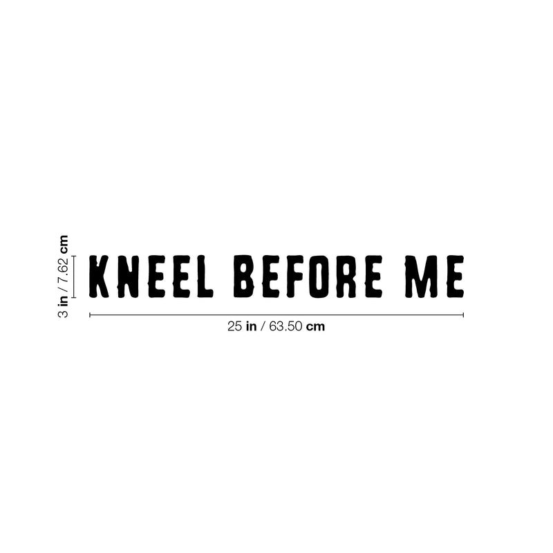 Vinyl Wall Art Decal - Kneel Before Me - 3" x 25" - Trendy Fun Sarcastic Adult Joke Quote Sticker For Office Coffee Shop Storefront Home Living Room Bedroom Decor 4