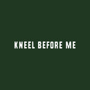 Vinyl Wall Art Decal - Kneel Before Me - 3" x 25" - Trendy Fun Sarcastic Adult Joke Quote Sticker For Office Coffee Shop Storefront Home Living Room Bedroom Decor 1
