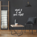 Vinyl Wall Art Decal - What If It All Goes Right? - 17" x 24" - Modern Inspiring Lovely Optimistic Quote Sticker For Home Bedroom Closet Living Room School Daycare Coffee Shop Decor 2