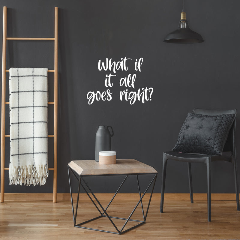 Vinyl Wall Art Decal - What If It All Goes Right? - 17" x 24" - Modern Inspiring Lovely Optimistic Quote Sticker For Home Bedroom Closet Living Room School Daycare Coffee Shop Decor 2