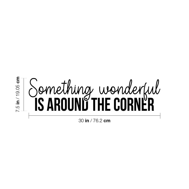 Vinyl Wall Art Decal - Something Wonderful Is Around The Corner - 7. Inspiring Lovely Optimistic Quote Sticker For Home Bedroom Living Room School Office Coffee Shop Decor 4